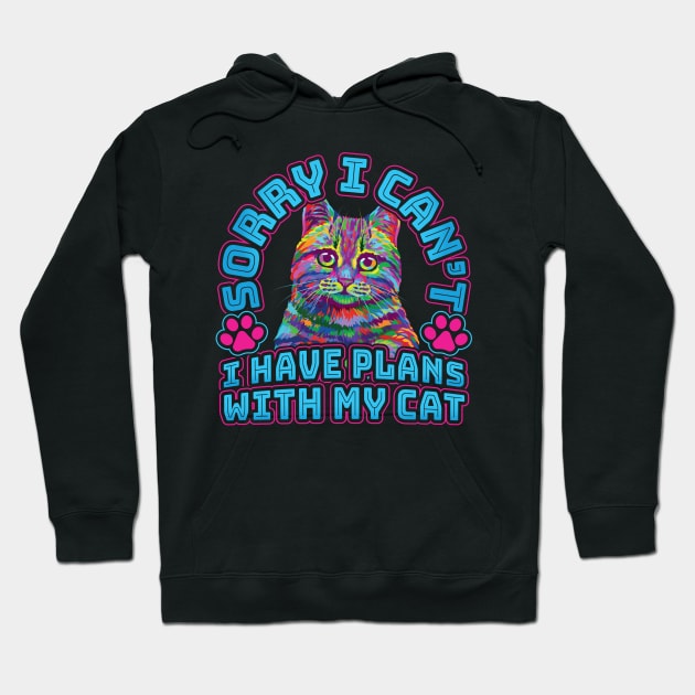 Sorry I cant I have plans with my Cat Hoodie by aneisha